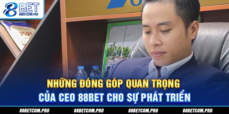 Những đóng góp quan trọng của CEO 88Bet cho sự phát triển