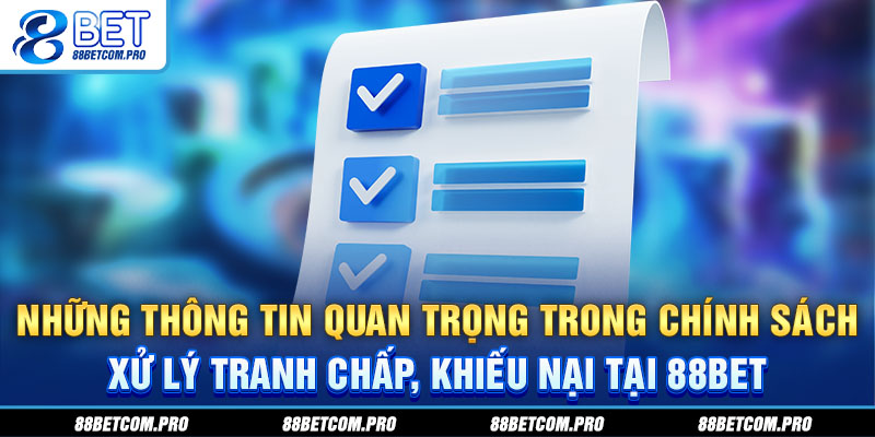 Những thông tin quan trọng trong chính sách xử lý tranh chấp, khiếu nại tại 88Bet