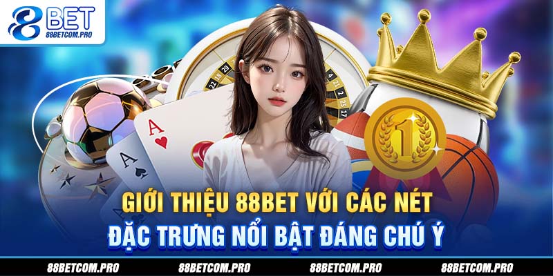 Giới thiệu 88Bet với các nét đặc trưng nổi bật đáng chú ý