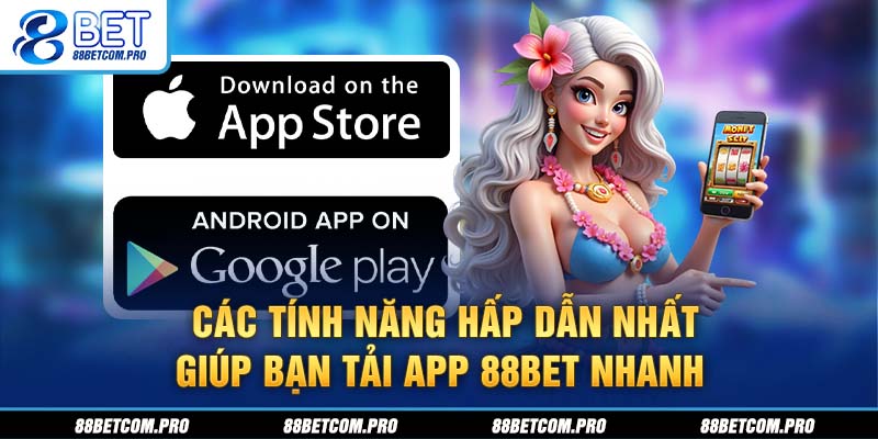 Các tính năng hấp dẫn nhất giúp bạn tải app 88Bet nhanh