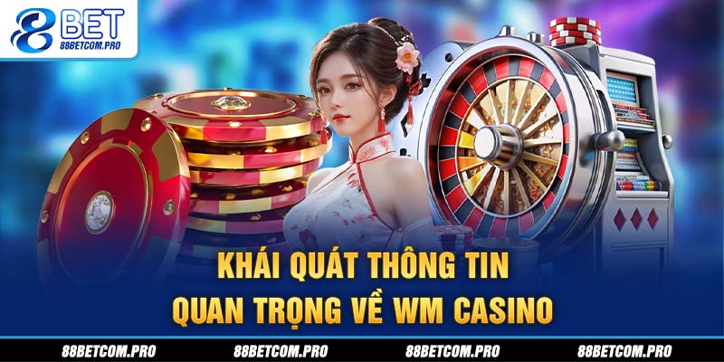 Khái quát thông tin quan trọng về WM Casino