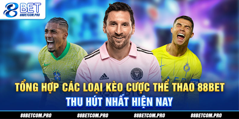 Tổng hợp các loại kèo cược thể thao 88Bet thu hút nhất hiện nay