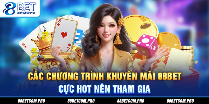 Các chương trình khuyến mãi 88Bet cực Hot nên tham gia